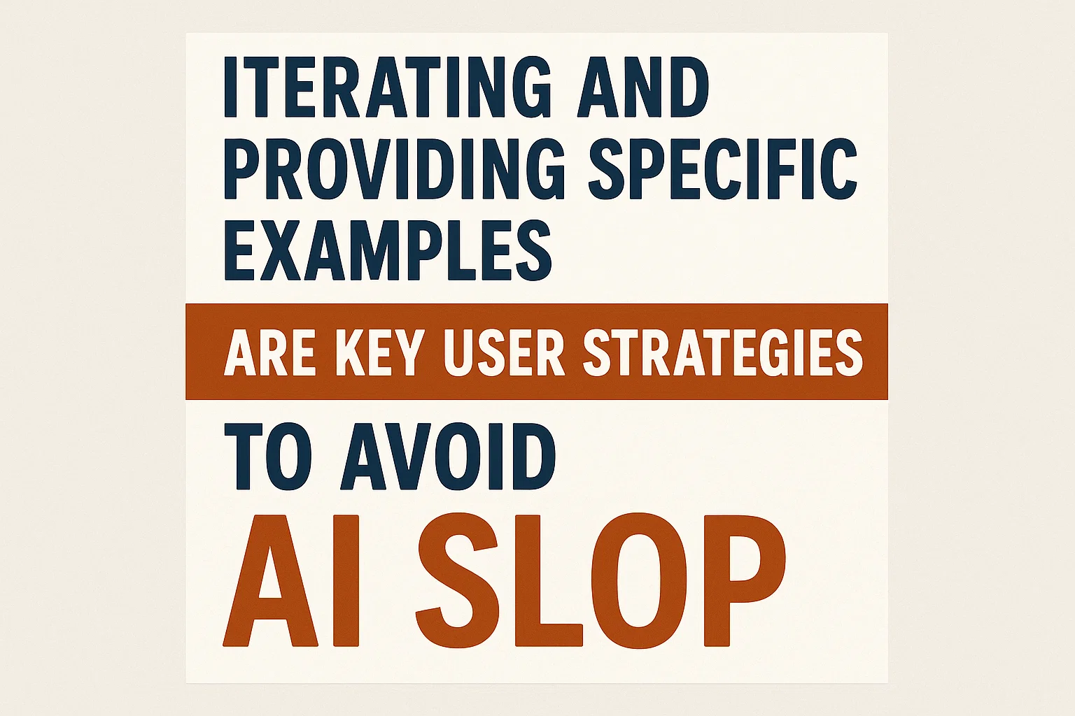 Iterating and providing specific examples are key user strategies to avoid AI slop.