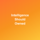 Intelligence should be owned, not rented - Featured Image